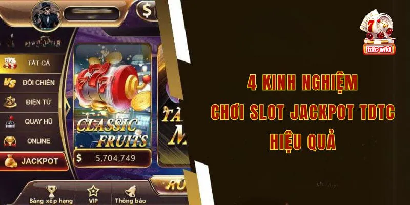 4 kinh nghiệm chơi slot jackpot tdtc hiệu quả