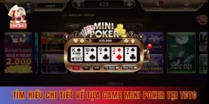 Tìm hiểu chi tiết về tựa game mini poker tại tdtc 