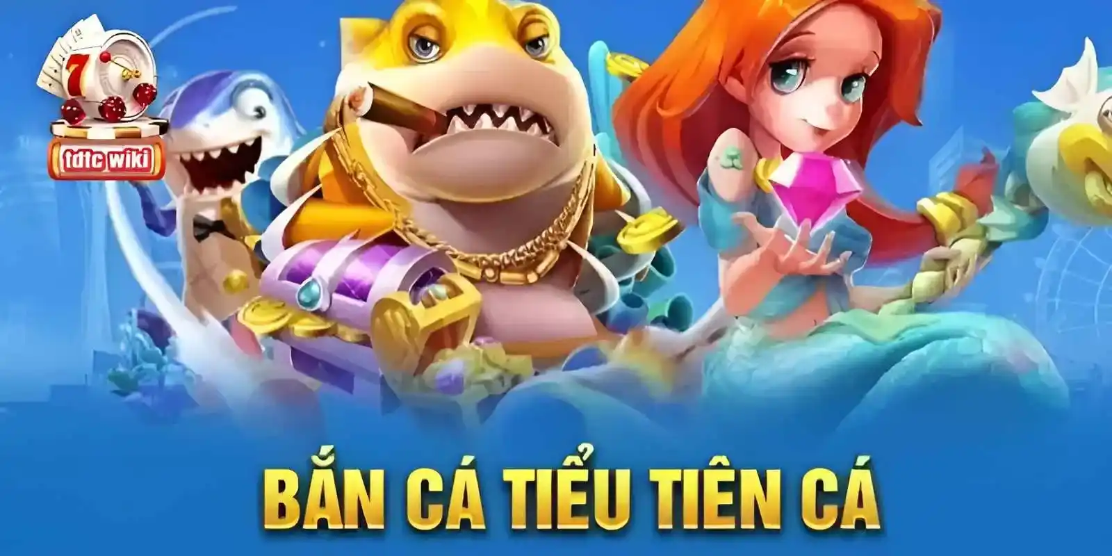 Giới thiệu game bắn cá tiểu tiên cá hot nhất 2024